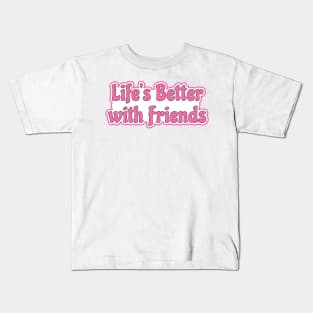 Life is better with friends - hot pink life motto Kids T-Shirt